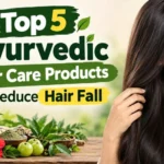 Top 5 Ayurvedic Hair Care Products to Reduce Hair Fall