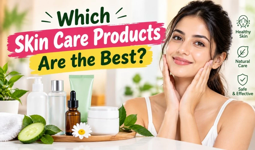 Which Skin Care Products Are the Best